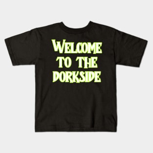 Welcome to the dorkside Kids T-Shirt